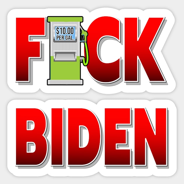 GAS PRICES F-CK BIDEN - ONLY BIDEN CAN FIX THE GAS PRICES STICKERS, T-SHIRTS, CAPS AND MORE Sticker by KathyNoNoise